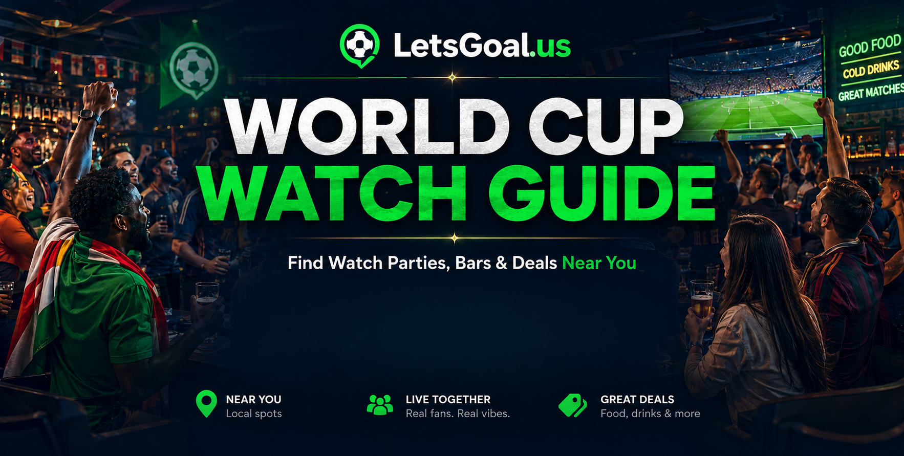 LetsGoal — World Cup Watch Guide. Find watch parties, Passport Perks, and matchday plans near you.