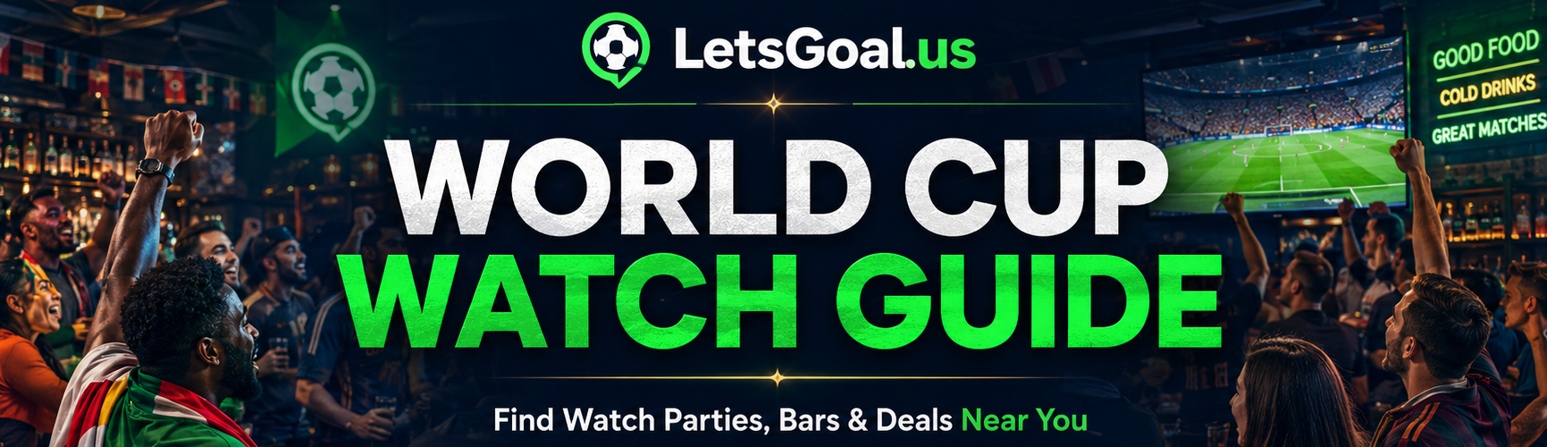 LetsGoal — World Cup Watch Guide. Find watch parties, Passport Perks, and matchday plans near you.